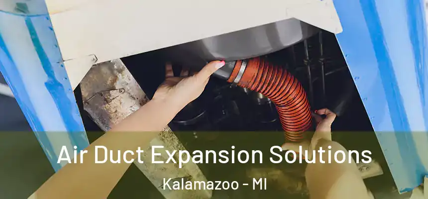 Air Duct Expansion Solutions Kalamazoo - MI