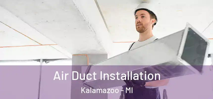  Air Duct Installation Kalamazoo - MI