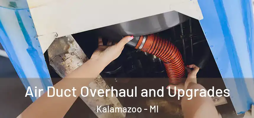  Air Duct Overhaul and Upgrades Kalamazoo - MI