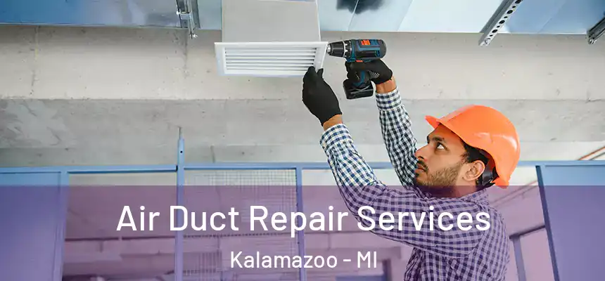 Air Duct Repair Services Kalamazoo - MI