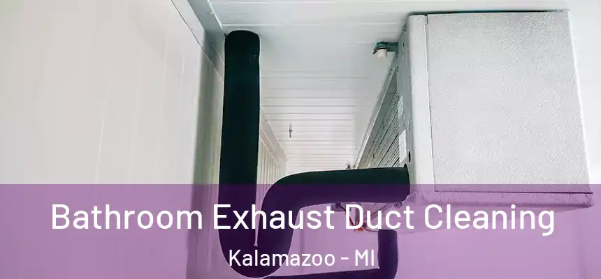 Bathroom Exhaust Duct Cleaning Kalamazoo - MI