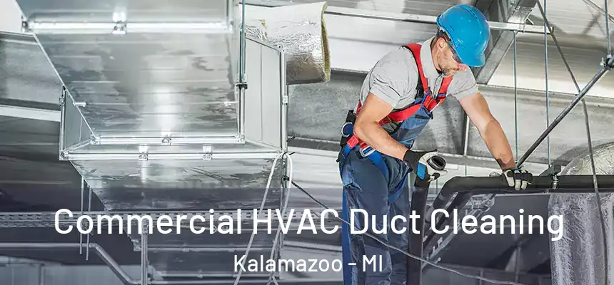 Commercial HVAC Duct Cleaning Kalamazoo - MI