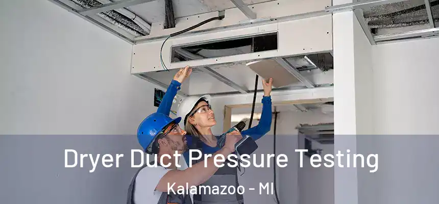 Dryer Duct Pressure Testing Kalamazoo - MI
