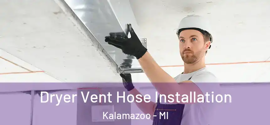 Dryer Vent Hose Installation Kalamazoo - MI
