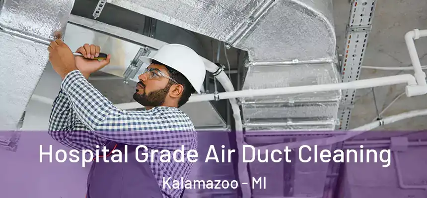 Hospital Grade Air Duct Cleaning Kalamazoo - MI