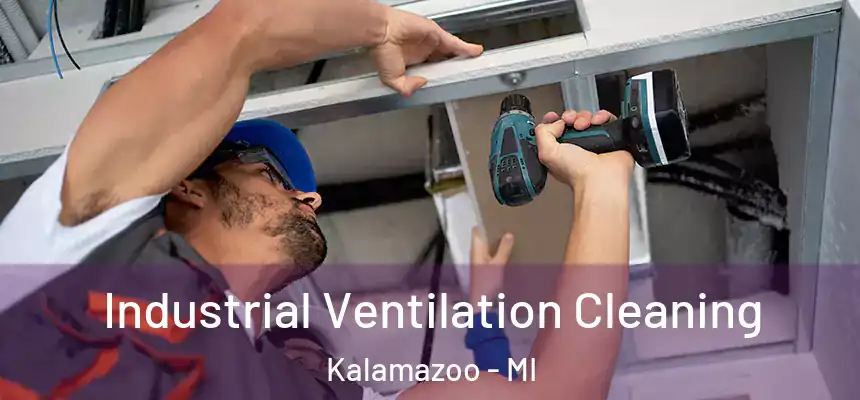 Industrial Ventilation Cleaning Kalamazoo - MI