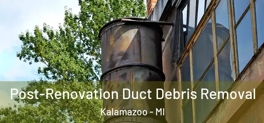  Post-Renovation Duct Debris Removal Kalamazoo - MI