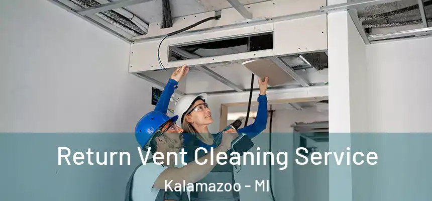 Return Vent Cleaning Service Kalamazoo - MI