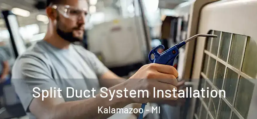  Split Duct System Installation Kalamazoo - MI
