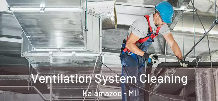  Ventilation System Cleaning Kalamazoo - MI